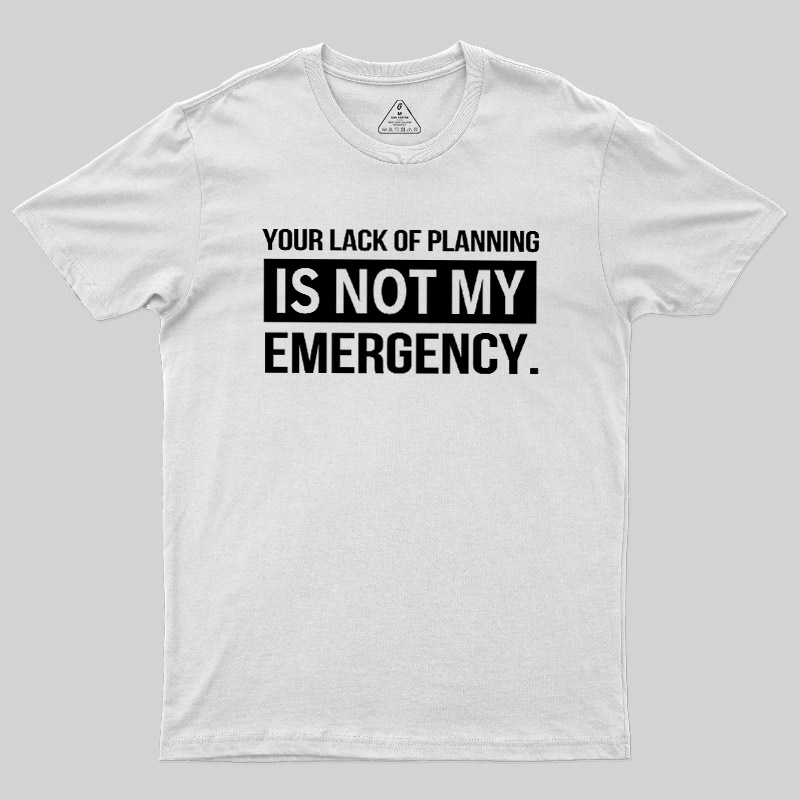 Not My Emergency Geek T-Shirt
