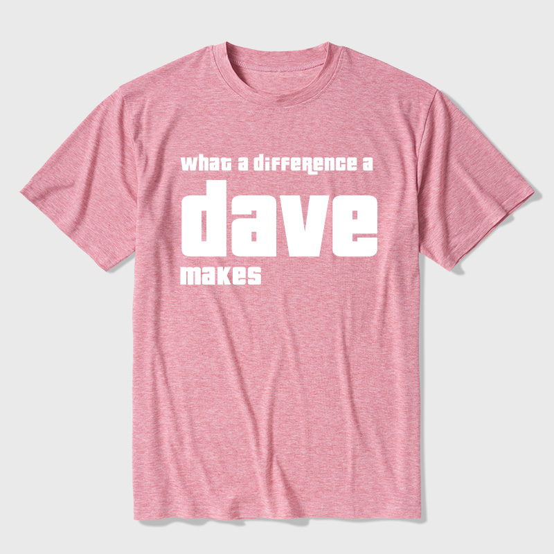 What A Difference A Dave Makes Ultra Soft Heather Tees