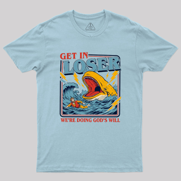 Get In Loser Geek T-Shirt