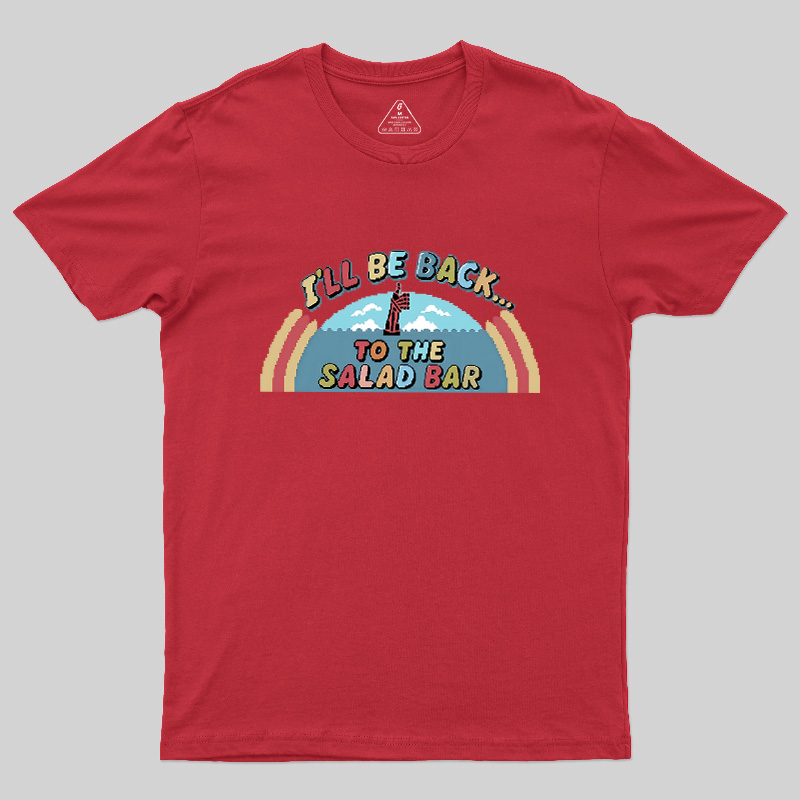 I'll Be Back To The Salad Bar Geek T-Shirt