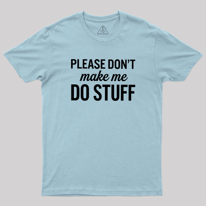 Please Dont Make Me Do Stuff Geek T-Shirt
