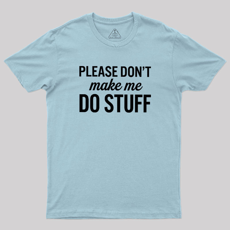 Please Dont Make Me Do Stuff Geek T-Shirt