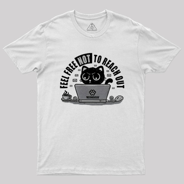 Feel free NOT to reach out Geek T-Shirt