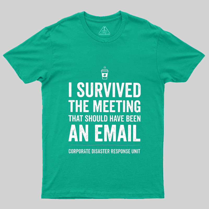 I Survived The Meeting That Should Have Been An Email Geek T-Shirt