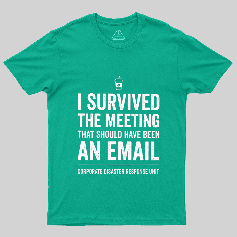 I Survived The Meeting That Should Have Been An Email Geek T-Shirt