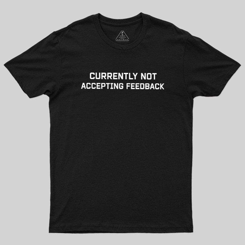 Currently Not Accepting Feedback Geek T-Shirt