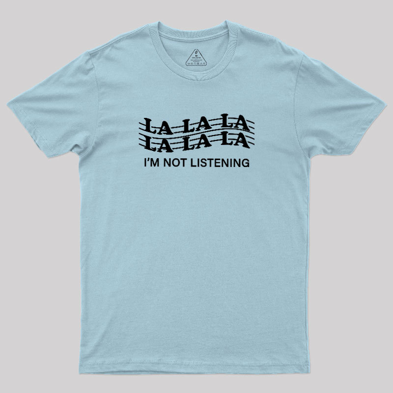 Im?Not?Listening Geek T-Shirt