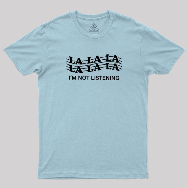 Im?Not?Listening Geek T-Shirt