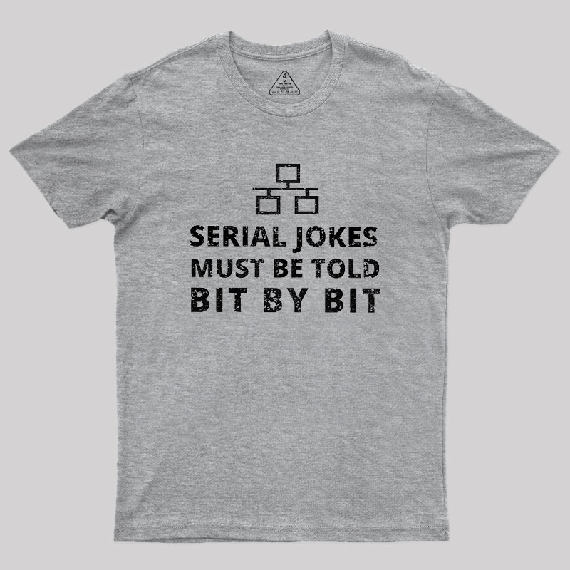 Serial Jokes Must Be Told Bit By Bit IT Geek T-Shirt