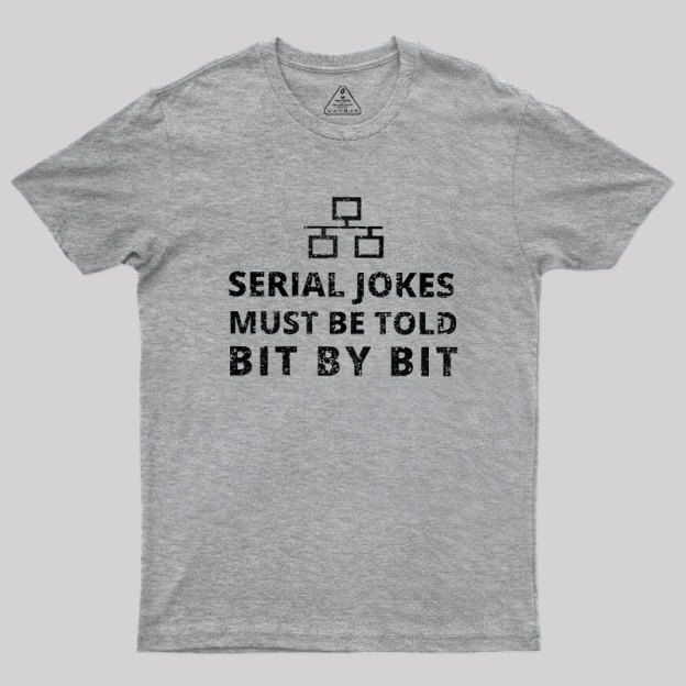 Serial Jokes Must Be Told Bit By Bit IT Geek T-Shirt