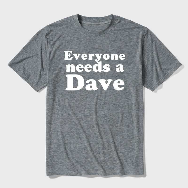 Everyone Needs a Dave Ultra Soft Heather Tees