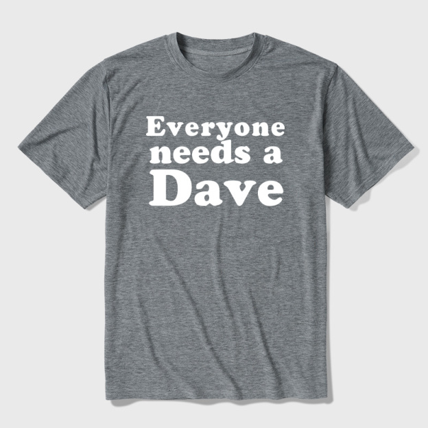 Everyone Needs a Dave Ultra Soft Heather Tees