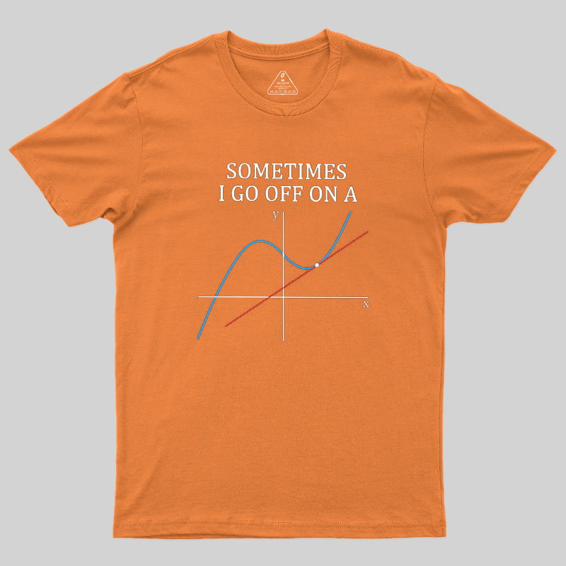 Sometimes I Go Off On A Tangent Geek T-Shirt