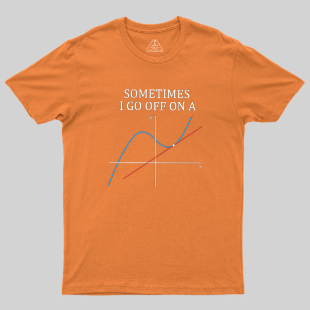 Sometimes I Go Off On A Tangent Geek T-Shirt