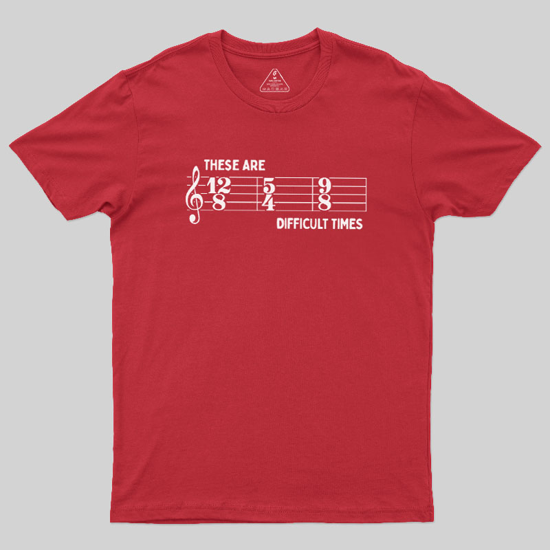 These Are Difficult Times Geek T-Shirt