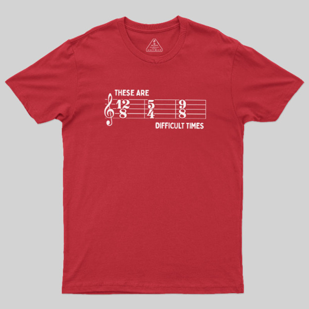 These Are Difficult Times Geek T-Shirt