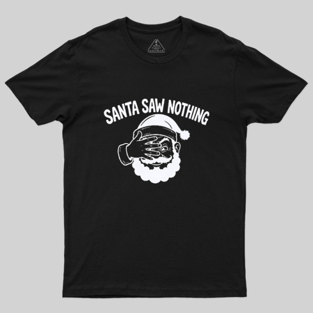 Santa Saw Nothing Geek T-Shirt