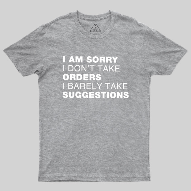 Sorry No Orders No Suggestions Geek T-Shirt