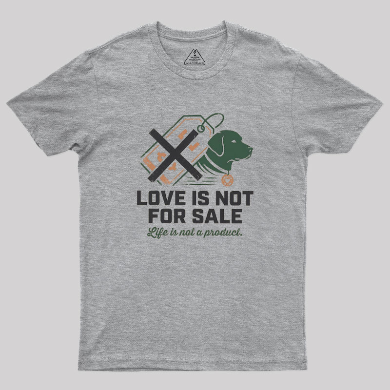 Love Is Not For Sale Geek T-Shirt