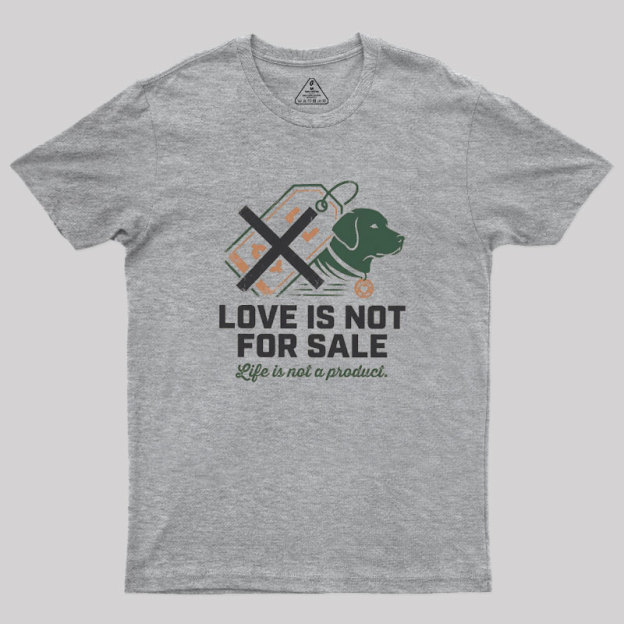 Love Is Not For Sale Geek T-Shirt