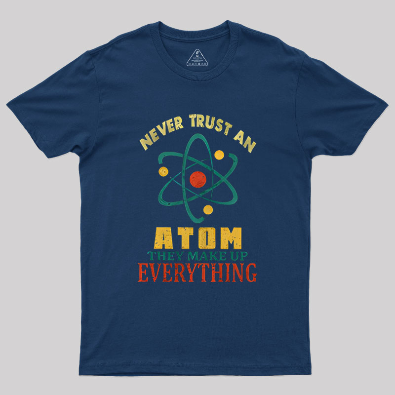 Never Trust An Atom Geek T-Shirt