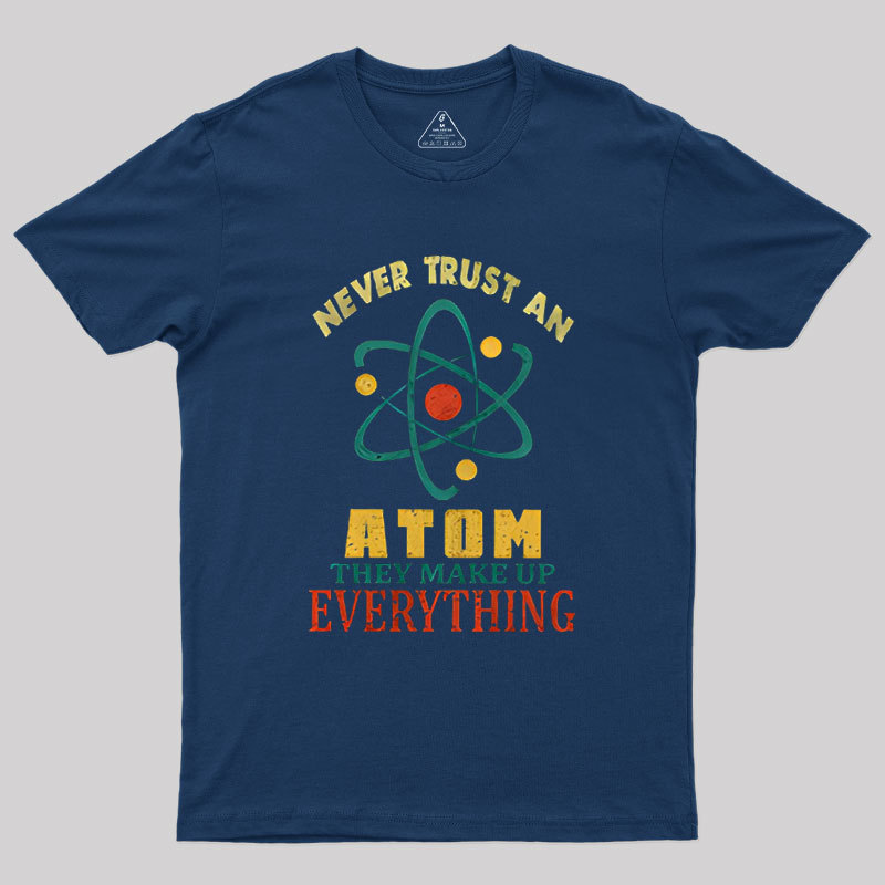 Never Trust An Atom Geek T-Shirt