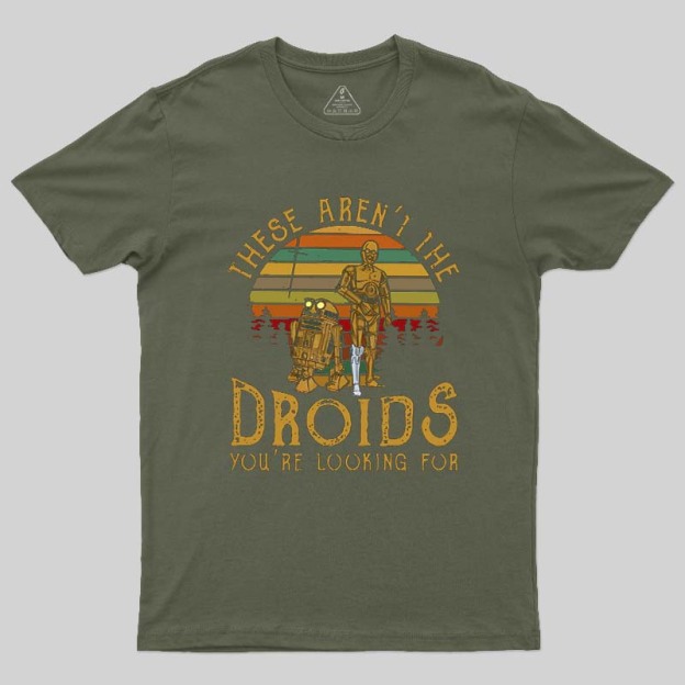 R2-D2 C-3PO These Are Not The Droids Geek T-Shirt