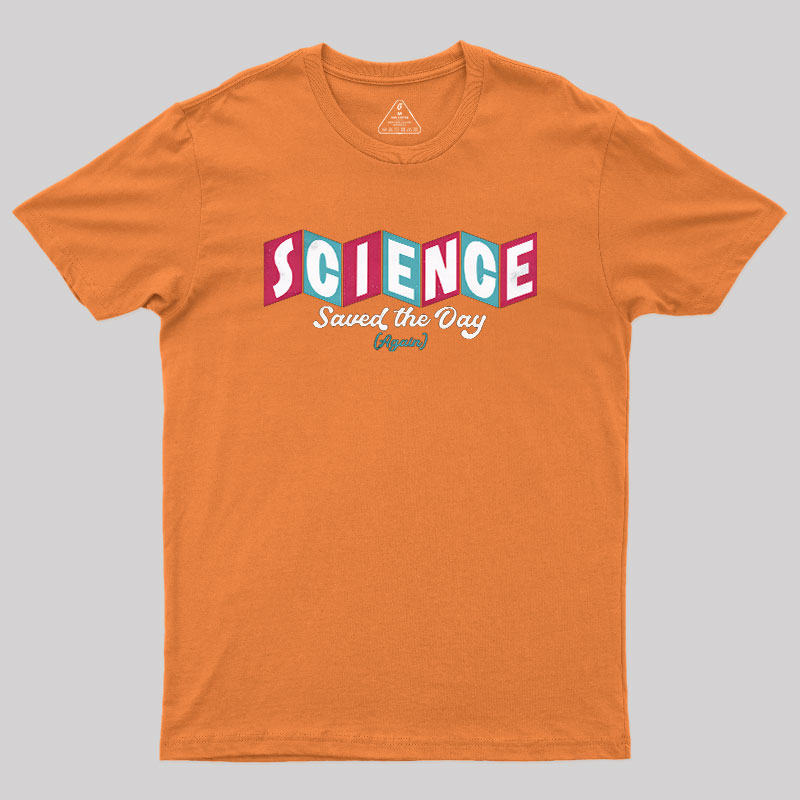 Science Saved the Day Geek T-Shirt