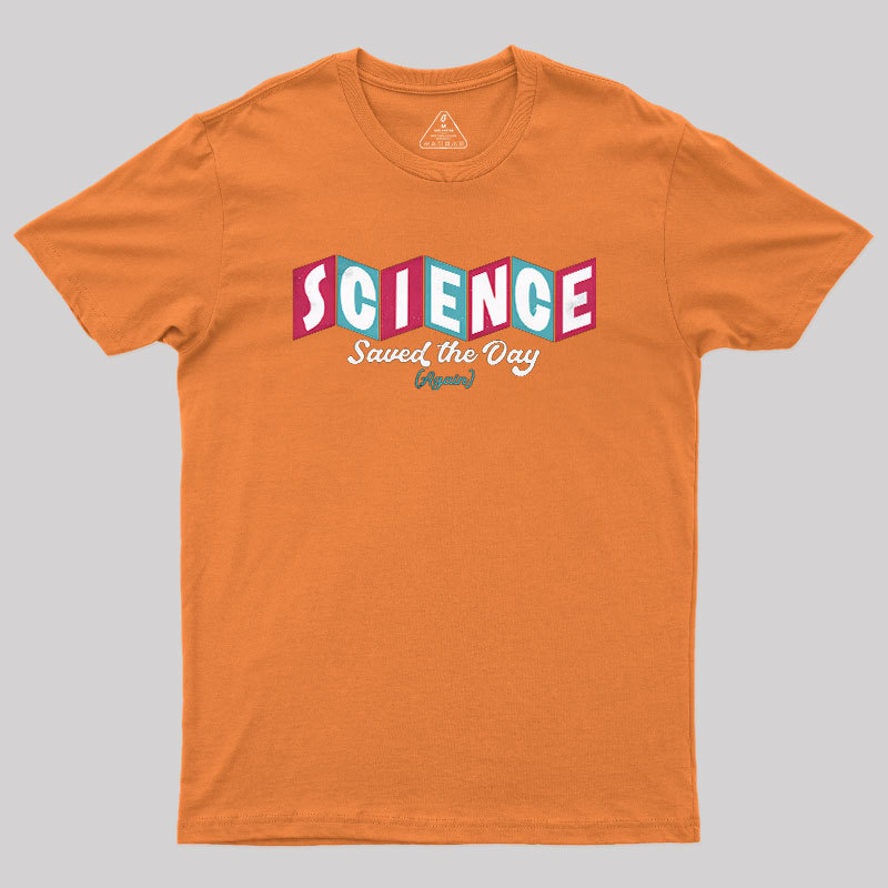 Science Saved the Day Geek T-Shirt