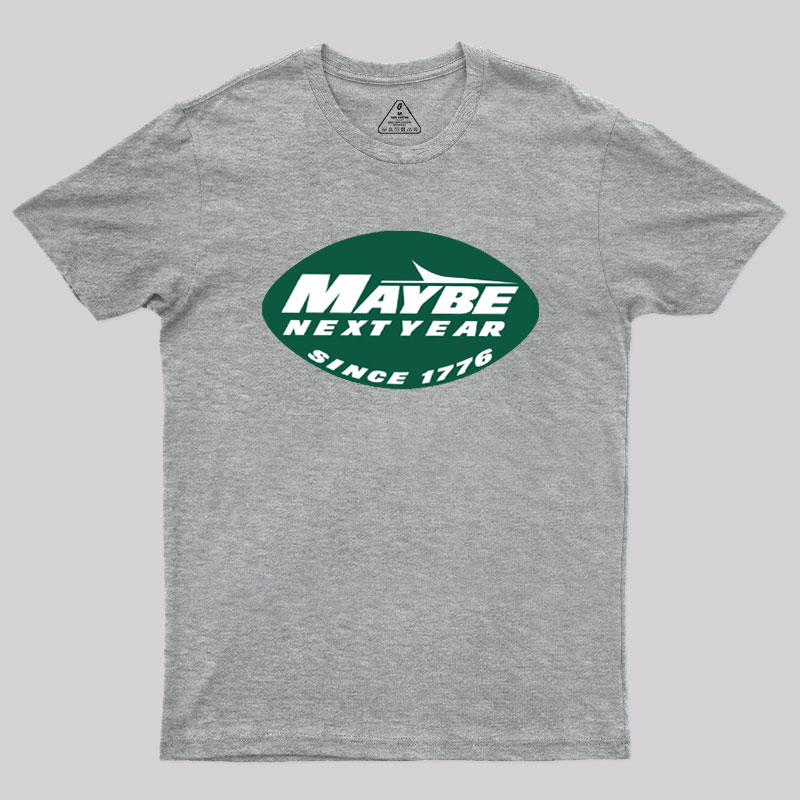 Maybe Next Year Geek T-Shirt