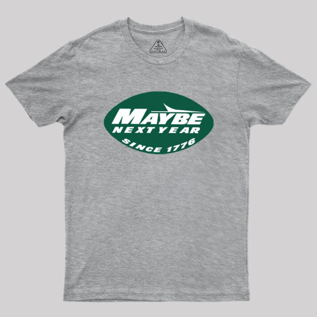 Maybe Next Year Geek T-Shirt