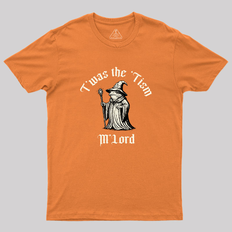 Twas the Time, M'Lord Geek T-Shirt