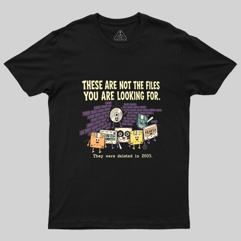 These Are Not The Files You Are Looking For Geek T-Shirt