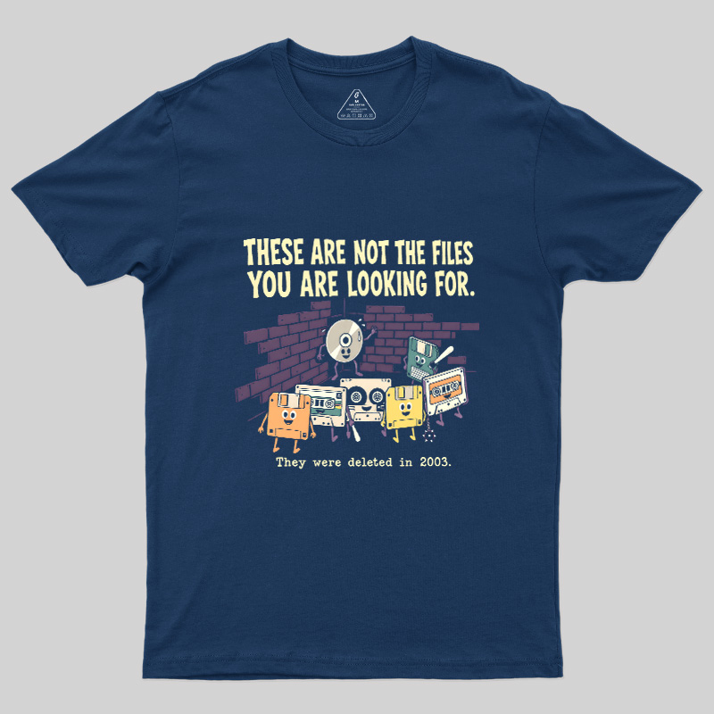 These Are Not The Files You Are Looking For Geek T-Shirt