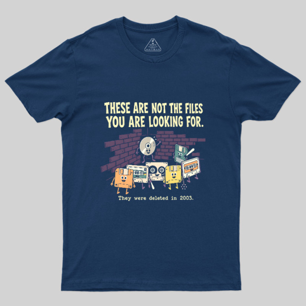 These Are Not The Files You Are Looking For Geek T-Shirt