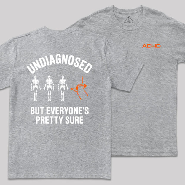 Undiagnosed But Everyone's Pretty Sure Front and Back Printed Geek T-Shirt