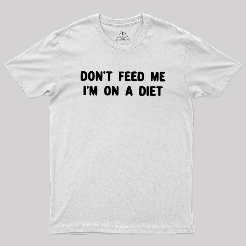 Don't Feed Me Im On A Diet Geek T-Shirt