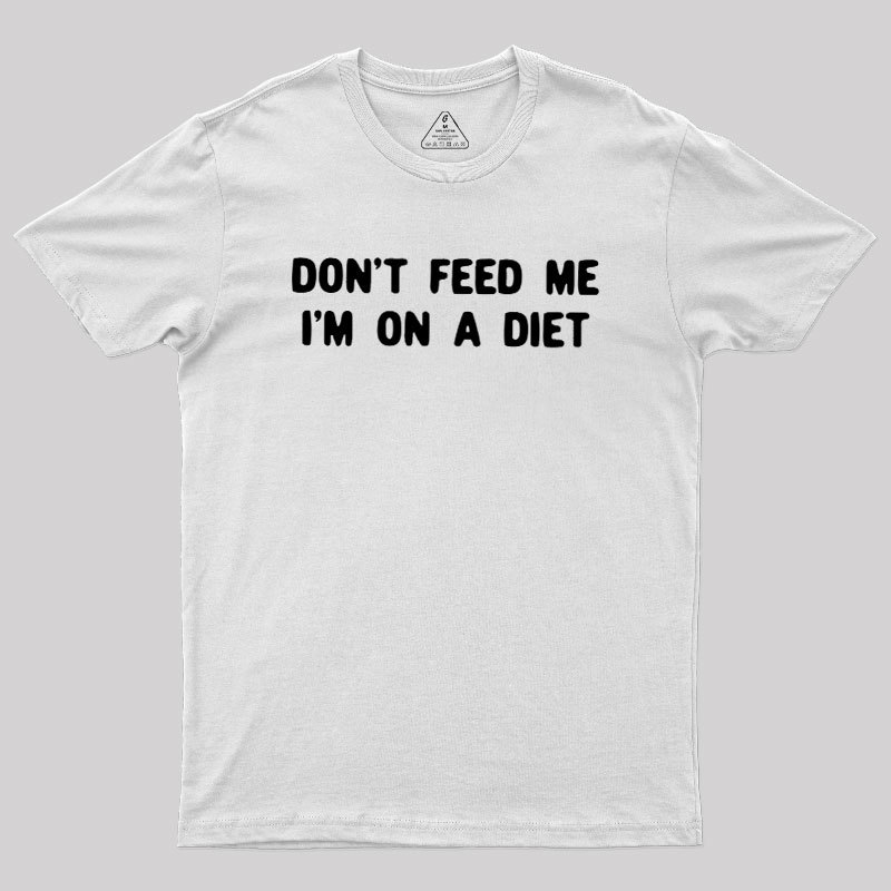 Don't Feed Me Im On A Diet Geek T-Shirt