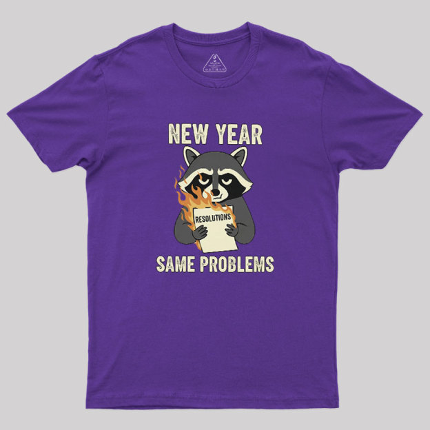 New Year, Same Problems Geek T-Shirt