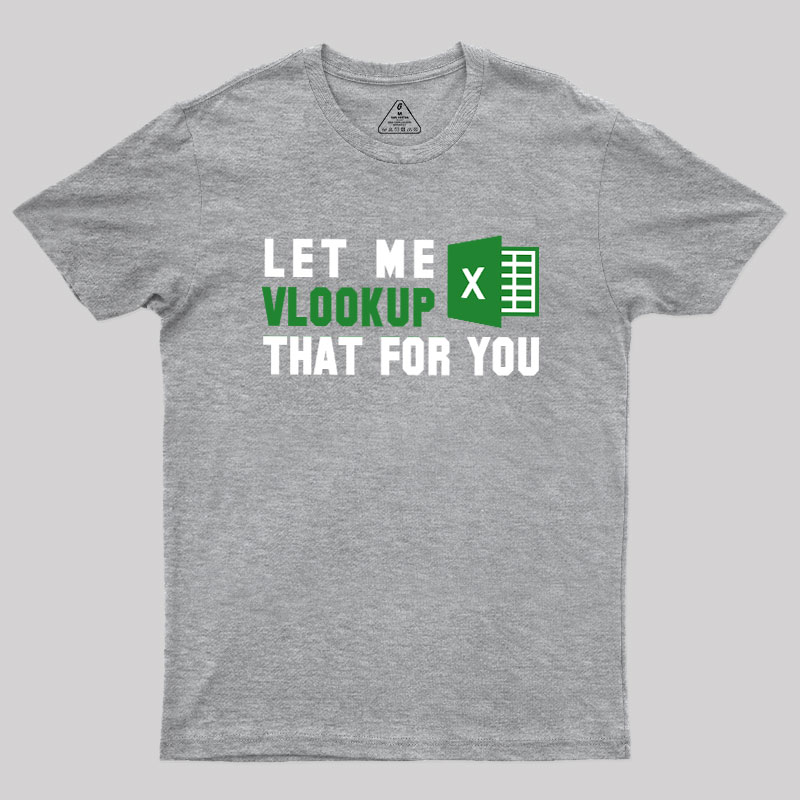 Let me VLOOKUP that for you Geek T-Shirt