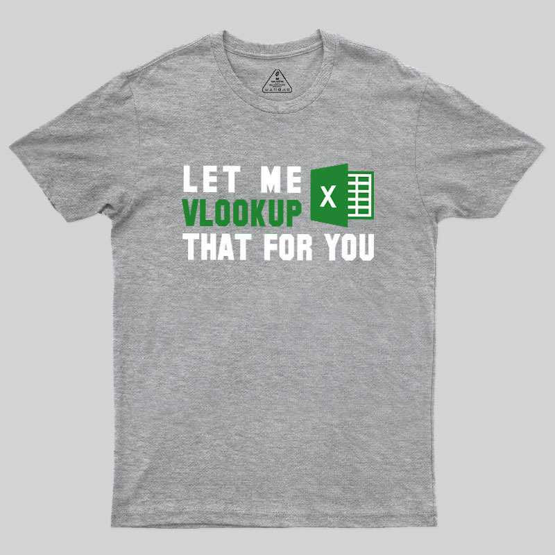 Let me VLOOKUP that for you Geek T-Shirt