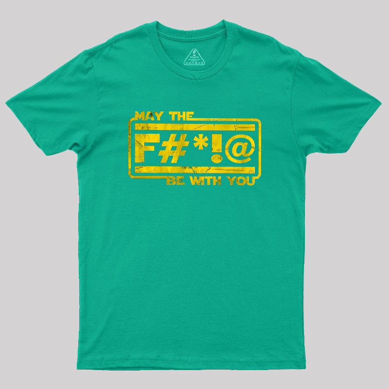 MAY THE F Geek T-Shirt