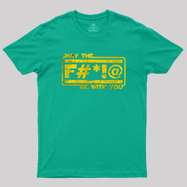 MAY THE F Geek T-Shirt