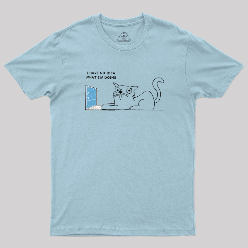 I Have No Idea Geek T-Shirt