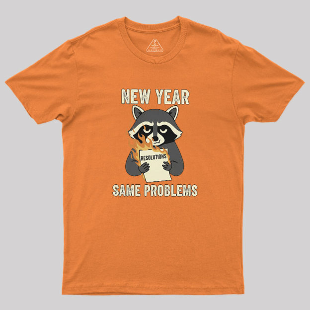New Year, Same Problems Geek T-Shirt