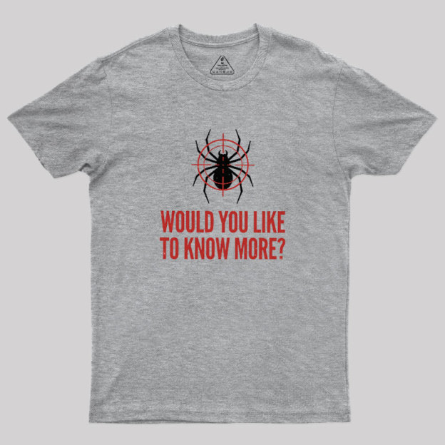 Would You Like To Know More Geek T-Shirt
