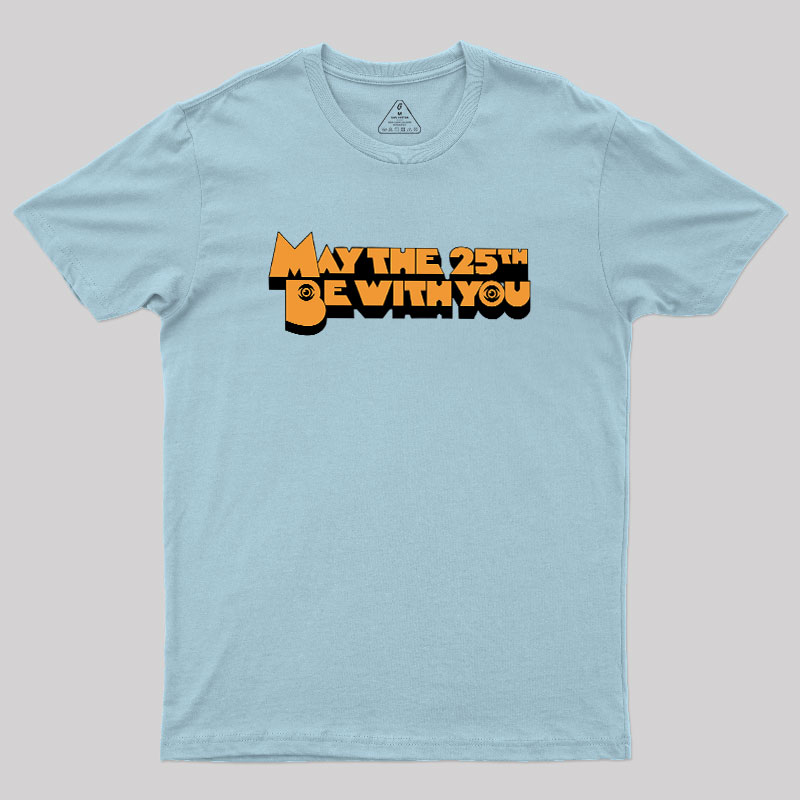 May The 25th Be With You Geek T-Shirt