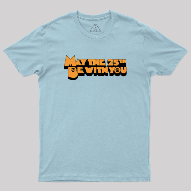 May The 25th Be With You Geek T-Shirt