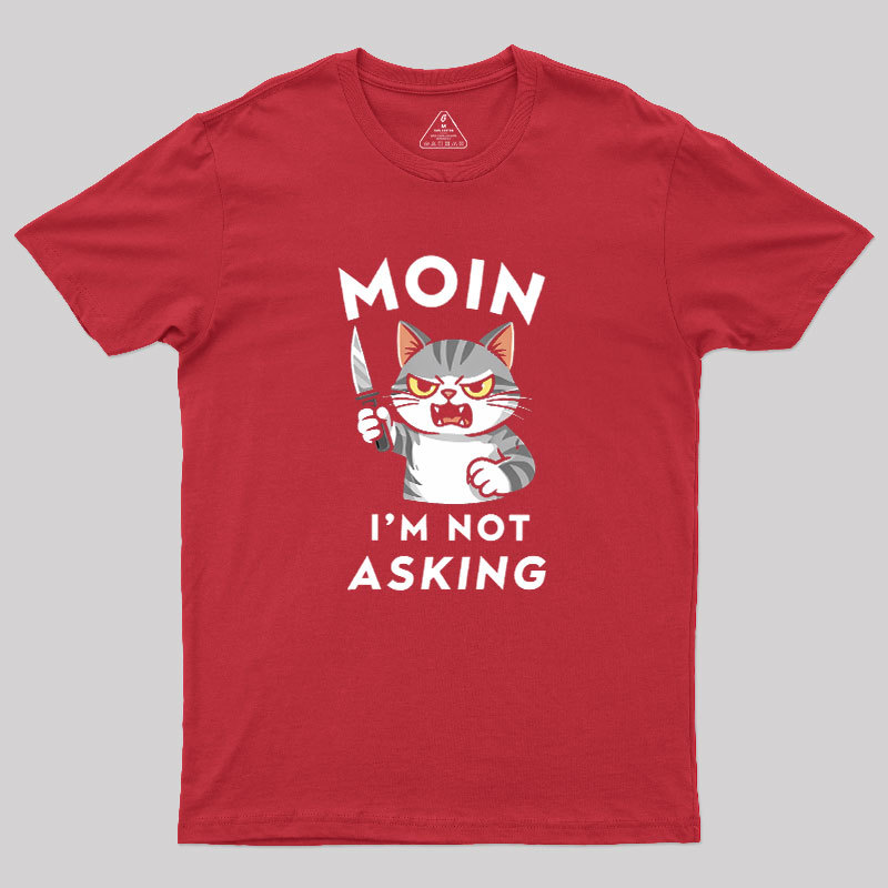 MOIN I Am Not Asking Geek T-Shirt
