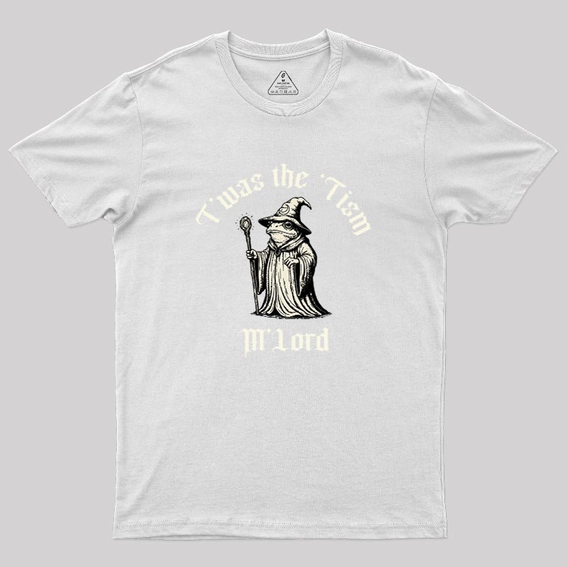 Twas the Time, M'Lord Geek T-Shirt
